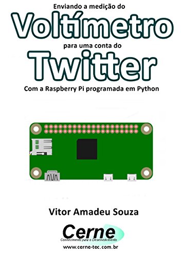 Capa do livro: Enviando a medição do Voltímetro para uma conta do Twitter Com a Raspberry Pi programada em Python - Ler Online pdf