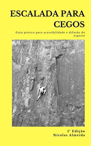 Livro PDF ESCALADA PARA CEGOS: Guia prático para a acessibilidade e difusão do esporte