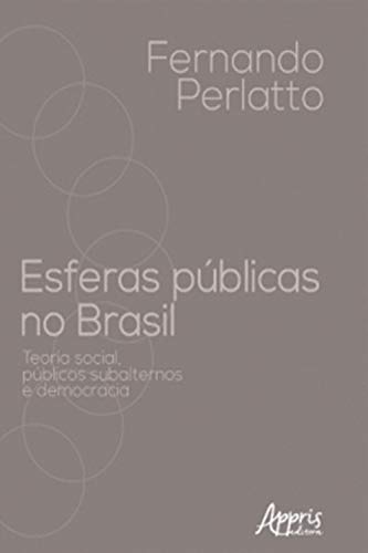 Capa do livro: Esferas Públicas no Brasil: Teoria Social, Públicos Subalternos e Democracia - Ler Online pdf
