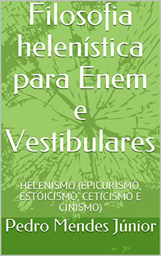 Livro PDF Filosofia helenística para Enem e Vestibulares: HELENISMO (EPICURISMO, ESTOICISMO, CETICISMO E CINISMO) (1)