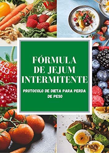 Livro PDF FÓRMULA DE JEJUM INTERMITENTE: Protocolo para perda de peso