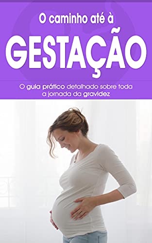Livro PDF GRAVIDEZ: O guia pratico e passo a passo sobre toda a jornada da gravidez