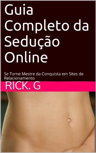Capa do livro: Guia Completo da Sedução Online: Se Torne Mestre da Conquista em Sites de Relacionamento - Ler Online pdf