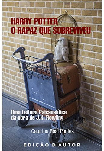 Capa do livro: Harry Potter, O Rapaz que Sobreviveu – uma leitura psicanalítica da obra de J. K. Rowling - Ler Online pdf