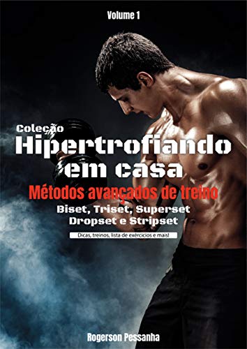 Livro PDF Hipertrofiando em casa – Métodos avançados de treino: Biset, Triset, Superset, Dropset e Stripset