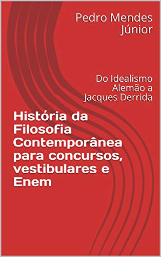 Livro PDF História da Filosofia Contemporânea para concursos, vestibulares e Enem: Do Idealismo Alemão a Jacques Derrida