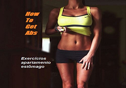 Capa do livro: How To Get Abs: Exercícios apartamento estômago (Abs plana Livro 1) - Ler Online pdf
