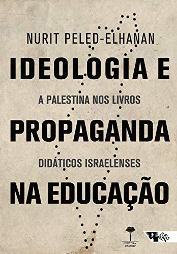 Capa do livro: Ideologia e propaganda na educação: A Palestina nos livros didáticos israelenses - Ler Online pdf