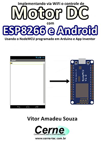 Livro PDF Implementando via WiFi o controle de Motor DC com ESP8266 e Android Usando o NodeMCU programado no Arduino e App Inventor
