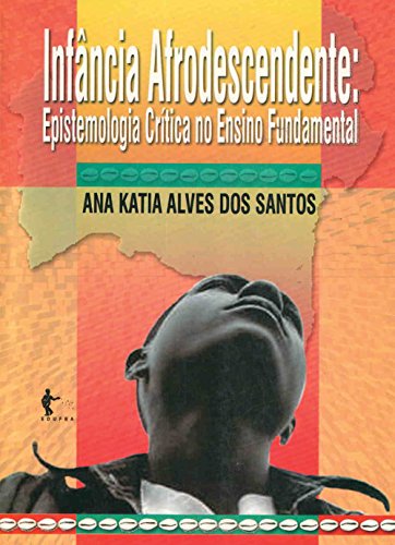 Livro PDF: Infância e afrodescendente: epistemologia crítica no ensino fundamental