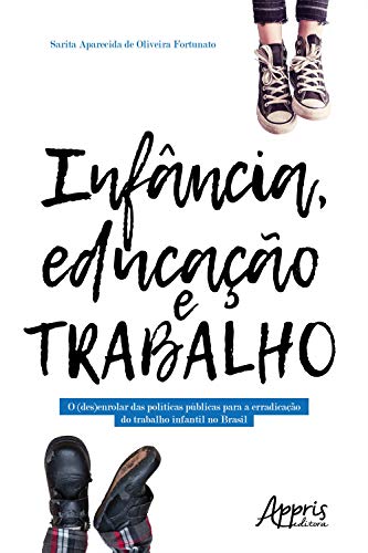 Livro PDF Infância, Educação e Trabalho: O (Des)Enrolar das Políticas Públicas para a Erradicação do Trabalho Infantil no Brasil