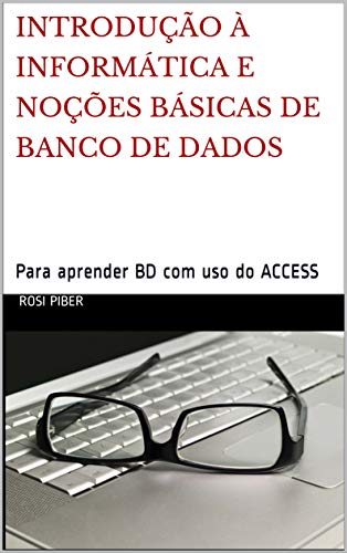 Capa do livro: Introdução à informática e noções básicas de banco de dados: Para aprender BD com uso do ACCESS - Ler Online pdf