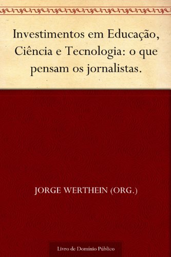 Capa do livro: Investimentos em Educação Ciência e Tecnologia: o que pensam os jornalistas. - Ler Online pdf