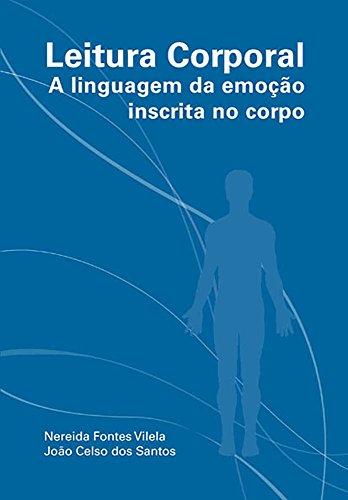 Capa do livro: Leitura Corporal: A linguagem da emoção inscrita no corpo - Ler Online pdf