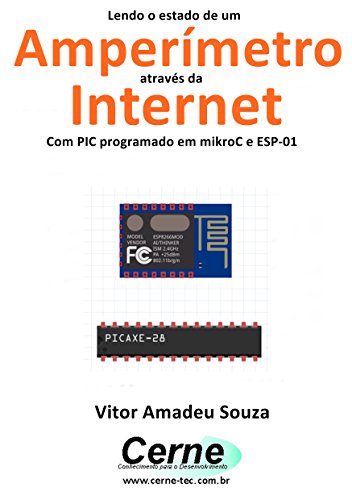 Livro PDF Lendo o estado de um Amperímetro através da Internet Com PIC programado em mikroC e ESP-01