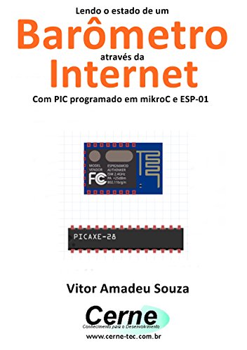 Capa do livro: Lendo o estado de um Barômetro através da Internet Com PIC programado em mikroC e ESP-01 - Ler Online pdf