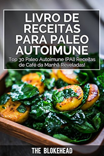 Livro PDF Livro de receitas Para Paleo Autoimune : Top 30 Paleo Autoimune (PAI) receitas de café da manhã reveladas!