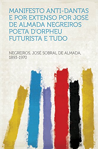 Livro PDF: Manifesto anti-Dantas e por extenso por José de Almada Negreiros poeta d’Orpheu futurista e tudo