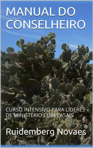 Livro PDF MANUAL DO CONSELHEIRO: CURSO INTENSIVO PARA LÍDERES DE MINISTÉRIO COM CASAIS