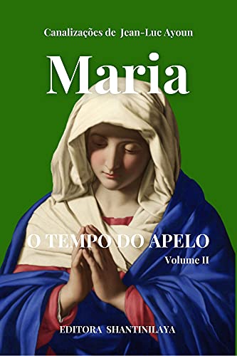 Livro PDF MARIA: O TEMPO DO APELO – Volume II (Canalizações de Jean-Luc Ayoun)