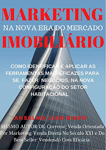 Livro PDF MARKETING NA NOVA ERA DO MERCADO IMOBILIÁRIO: Como identificar e aplicar as ferramentas mais eficazes para se fazer negócios, na nova configuração do setor habitacional