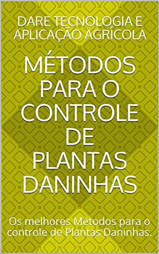 Livro PDF Métodos para o Controle de Plantas Daninhas: Os melhores Métodos para o controle de Plantas Daninhas.