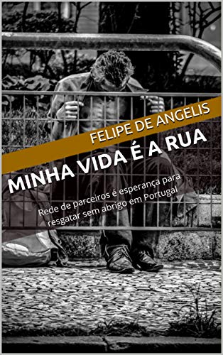 Livro PDF: Minha vida é a rua: Rede de parceiros é esperança para resgatar sem abrigo em Portugal