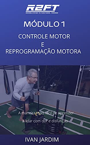 Livro PDF MÓDULO 1: CONTROLE MOTOR E REPROGRAMAÇÃO MOTORA: Aprenda os fundamentos para trabalhar na carreira mais promissora da educação física, eliminar as dores musculares e reprogramação motora
