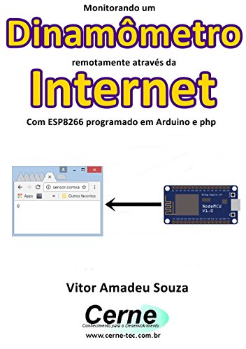 Capa do livro: Monitorando um Dinamômetro remotamente através da Internet Com ESP8266 programado em Arduino e php - Ler Online pdf