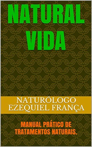 Livro PDF NATURAL VIDA: MANUAL PRÁTICO DE TRATAMENTOS NATURAIS.