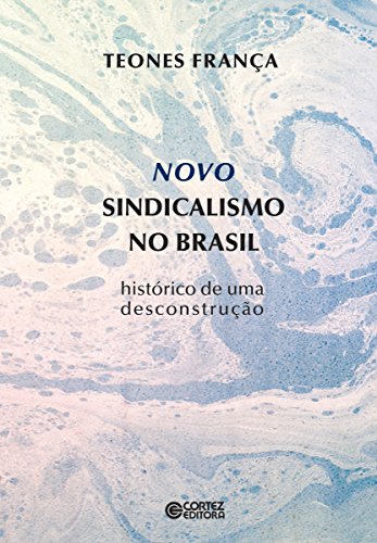 Livro PDF: Novo sindicalismo no Brasil: Histórico de uma desconstrução
