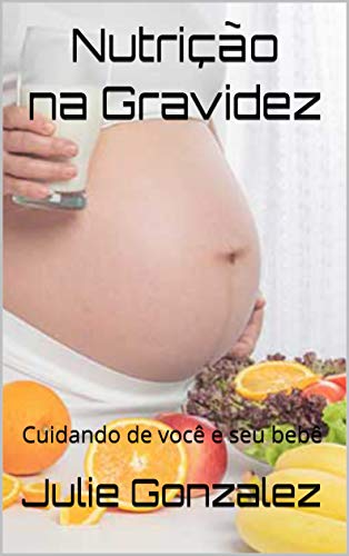 Capa do livro: Nutrição na Gravidez: Cuidando de você e seu bebê - Ler Online pdf