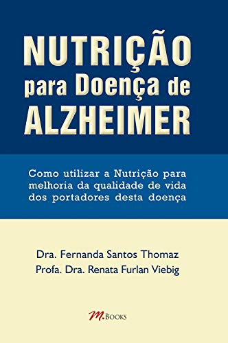 Capa do livro: Nutrição para doença de Alzheimer: Como utilizar a nutrição para melhoria da qualidade de vida dos portadores desta doença - Ler Online pdf