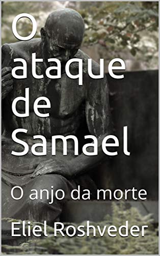 Livro PDF O ataque de Samael: O anjo da morte (INSTRUÇÃO PARA O APOCALIPSE QUE SE APROXIMA Livro 11)