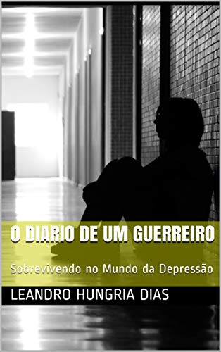 Capa do livro: O Diario de Um Guerreiro: Sobrevivendo no Mundo da Depressão - Ler Online pdf