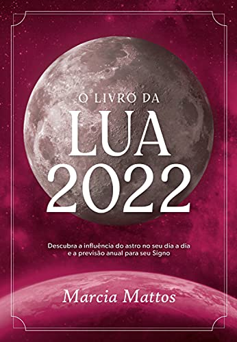 Livro PDF O livro da Lua 2022: Descubra a influência do astro no seu dia a dia e a previsão anual para seu Signo