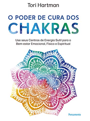 Capa do livro: O poder de cura dos chakras: Lições práticas para usar seus centros de energia sutil para o bem-estar emocional, físico e espiritual - Ler Online pdf