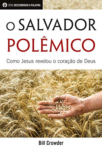 Livro PDF O Salvador Polêmico: Como Jesus Revelou o Coração De Deus (Série Descobrindo a Palavra)