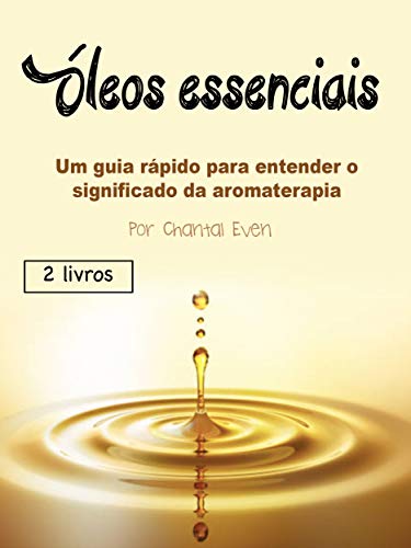 Livro PDF Óleos essenciais: Um guia rápido para entender o significado da aromaterapia