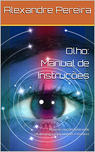 Capa do livro: Olho: Manual de Instruções: Algumas noções básicas de oftalmologia para curiosos e técnicos - Ler Online pdf