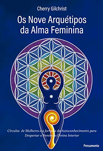 Capa do livro: Os Nove Arquétipos da Alma Feminina: Círculos de Mulheres e a Jornada de Autoconhecimento para Despertar o Feminino Divino Interior - Ler Online pdf