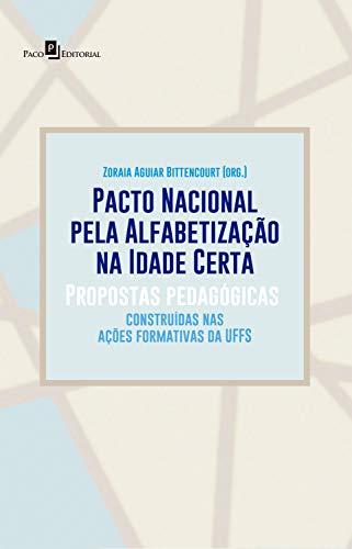 Livro PDF: Pacto Nacional pela Alfabetização na Idade Certa: Propostas Pedagógicas Construídas nas Ações Formativas da UFFS