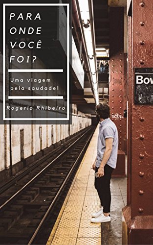 Capa do livro: Para Onde Você Foi?: Uma Viagem Pela Saudade! - Ler Online pdf