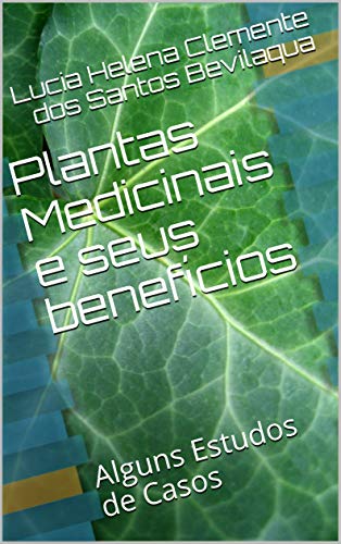 Capa do livro: Plantas Medicinais e seus benefícios : Alguns Estudos de Casos - Ler Online pdf