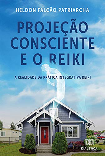 Livro PDF Projeção Consciente e o Reiki: A Realidade da Prática Integrativa Reiki