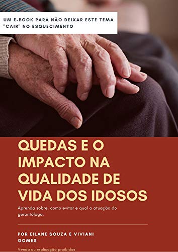 Livro PDF: Quedas e o Impacto na Qualidade de Vida dos idosos : Aprenda sobre, como evitar e qual a atuação do gerontólogo. (Gerontologia Livro 1)