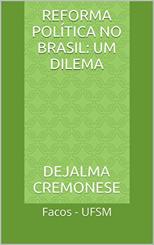 Livro PDF Reforma Política no Brasil: um dilema: Facos – UFSM (Coleção Filosofia&Política Livro 5)