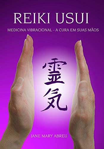 Capa do livro: Reiki Usui: Medicina vibracional – A cura em suas mãos - Ler Online pdf