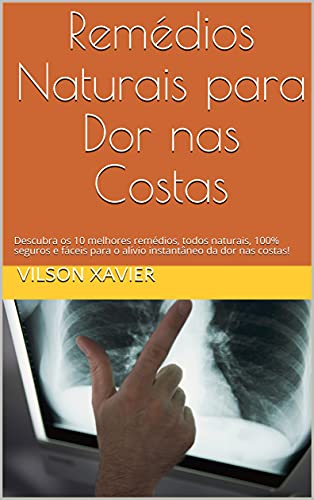 Livro PDF Remédios Naturais para Dor nas Costas: Descubra os 10 melhores remédios, todos naturais, 100% seguros e fáceis para o alívio instantâneo da dor nas costas!