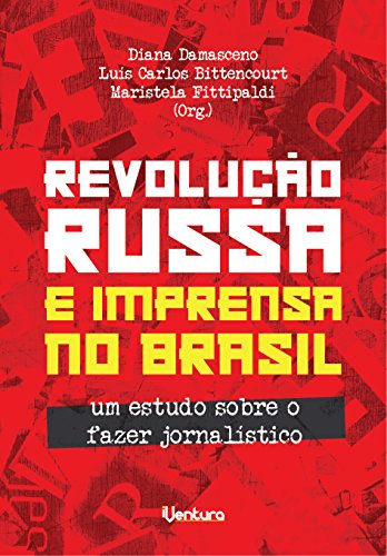 Livro PDF: REVOLUÇÃO RUSSA E IMPRENSA NO BRASIL: Um estudo sobre o fazer jornalístico